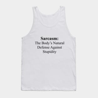 Sarcasm The Body's Natural Defense Against Stupidity Tank Top